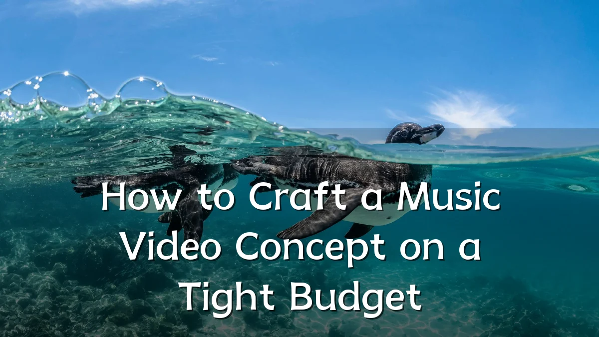 How to Craft a Music Video Concept on a Tight Budget
