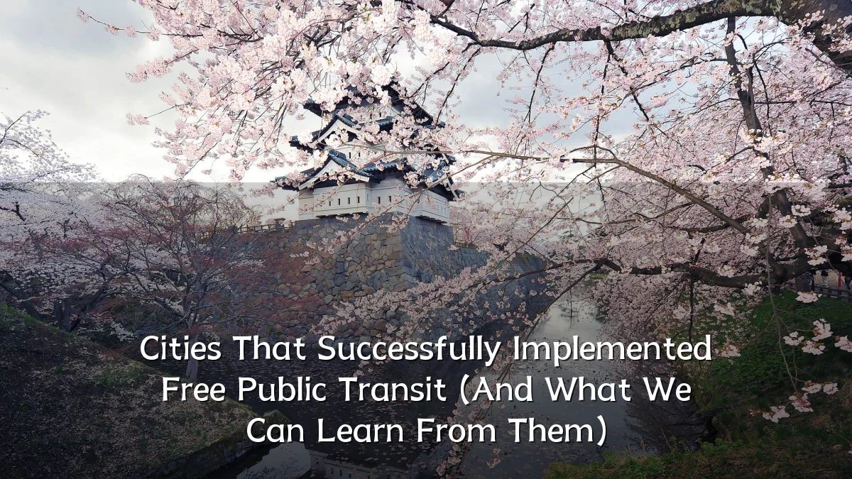 Cities That Successfully Implemented Free Public Transit (And What We Can Learn From Them)