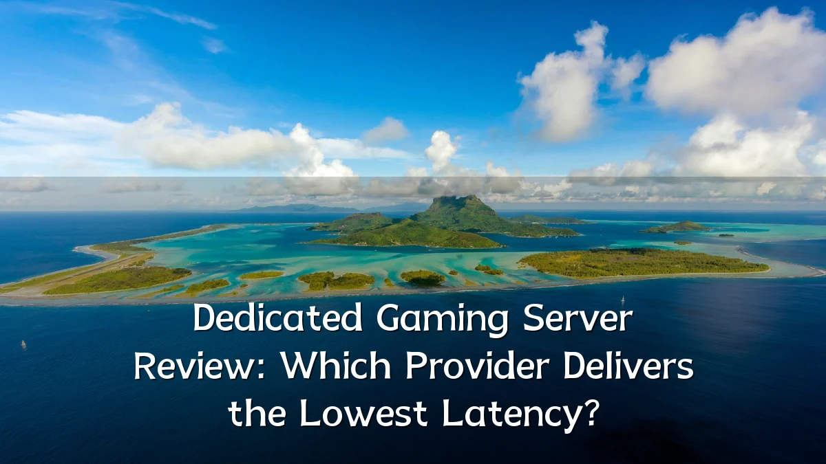 Dedicated Gaming Server Review: Which Provider Delivers the Lowest Latency?