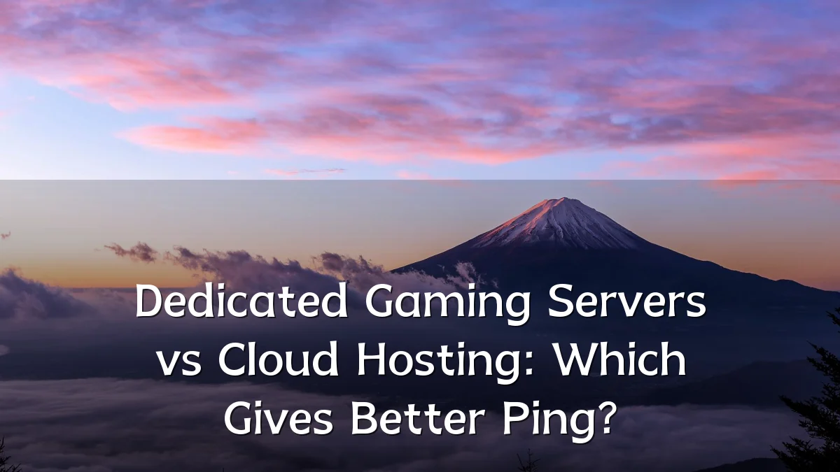 Dedicated Gaming Servers vs Cloud Hosting: Which Gives Better Ping?