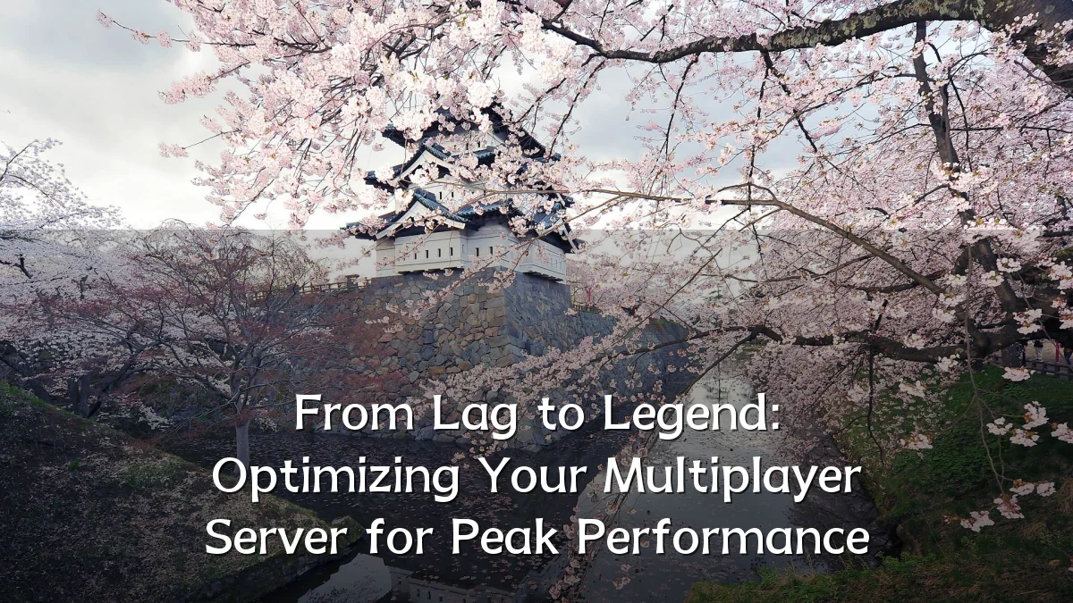 From Lag to Legend: Optimizing Your Multiplayer Server for Peak Performance