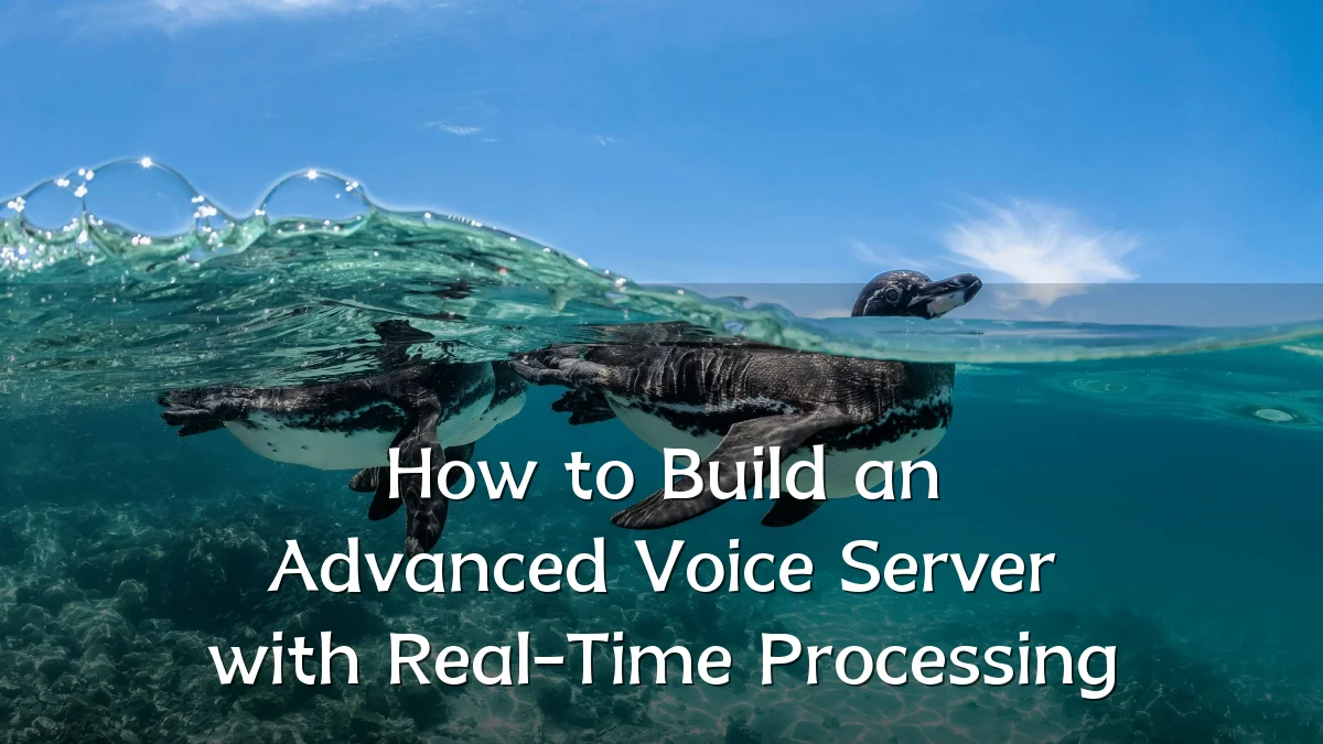 How to Build an Advanced Voice Server with Real-Time Processing