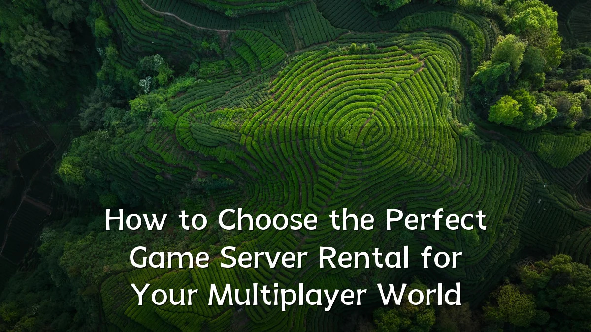 How to Choose the Perfect Game Server Rental for Your Multiplayer World