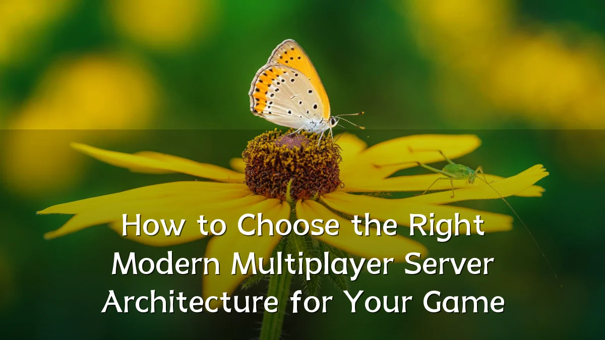 How to Choose the Right Modern Multiplayer Server Architecture for Your Game