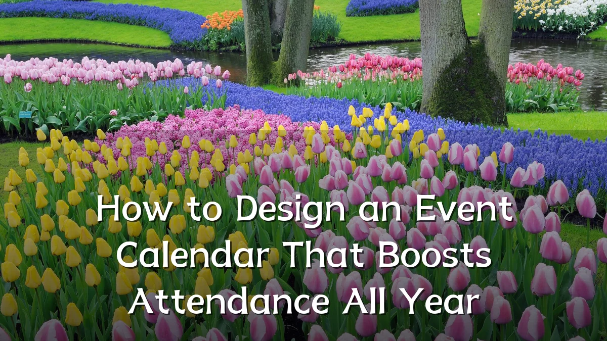 How to Design an Event Calendar That Boosts Attendance All Year