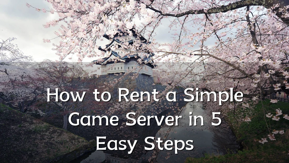 How to Rent a Simple Game Server in 5 Easy Steps