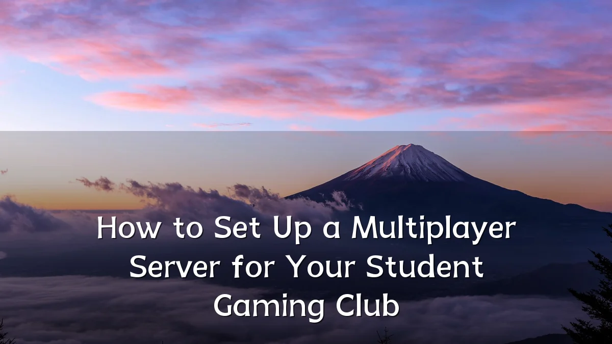 How to Set Up a Multiplayer Server for Your Student Gaming Club
