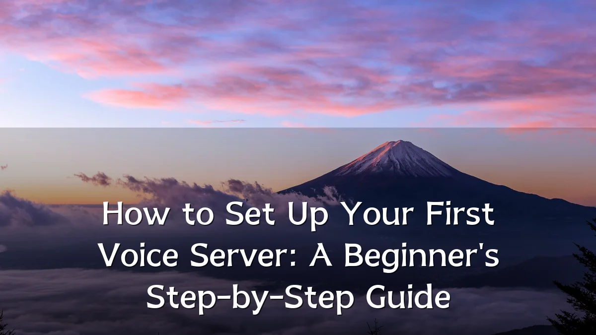 How to Set Up Your First Voice Server: A Beginner's Step-by-Step Guide