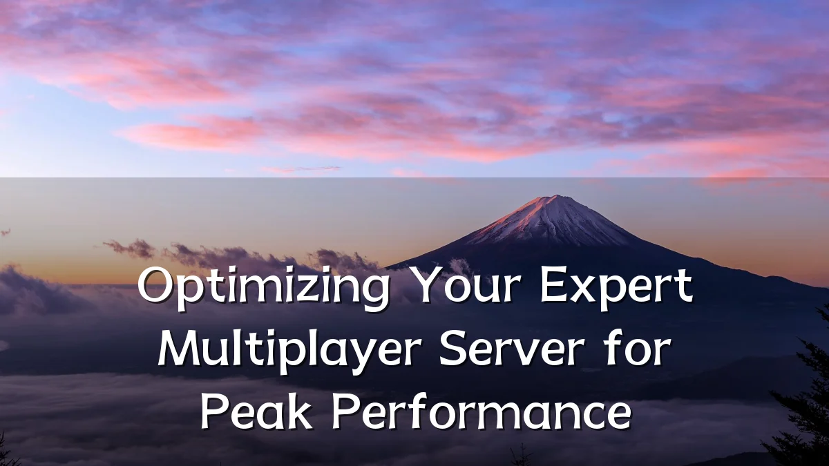 Optimizing Your Expert Multiplayer Server for Peak Performance