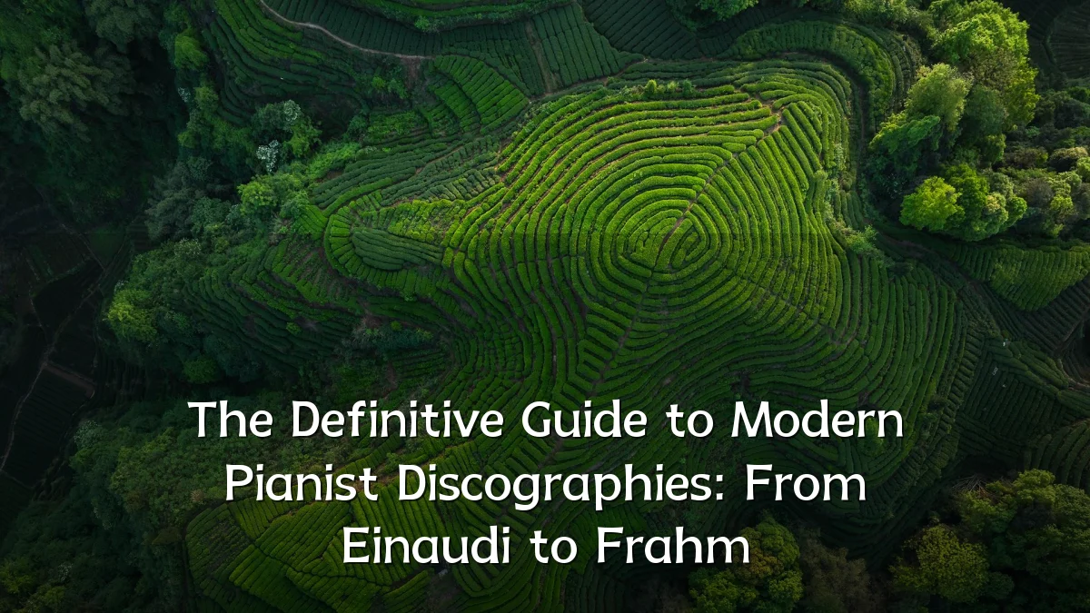 The Definitive Guide to Modern Pianist Discographies: From Einaudi to Frahm