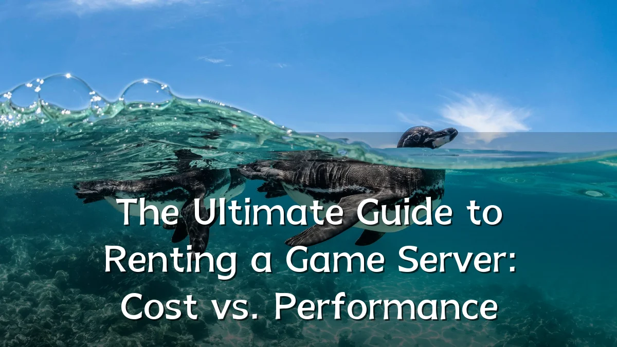 The Ultimate Guide to Renting a Game Server: Cost vs. Performance