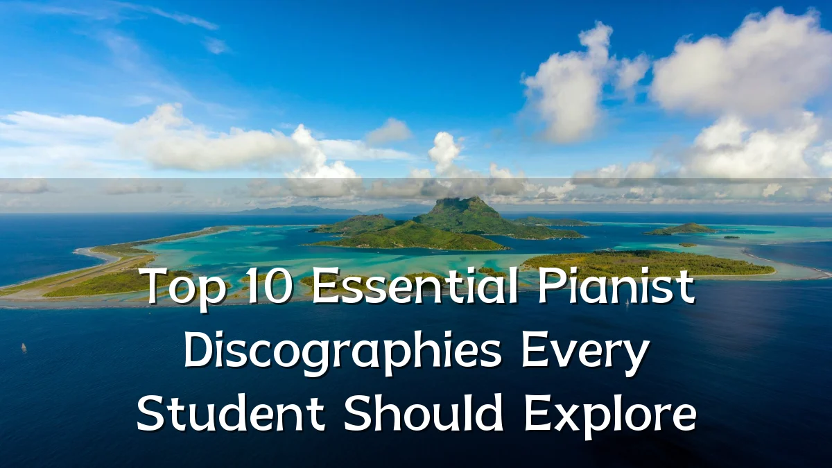 Top 10 Essential Pianist Discographies Every Student Should Explore
