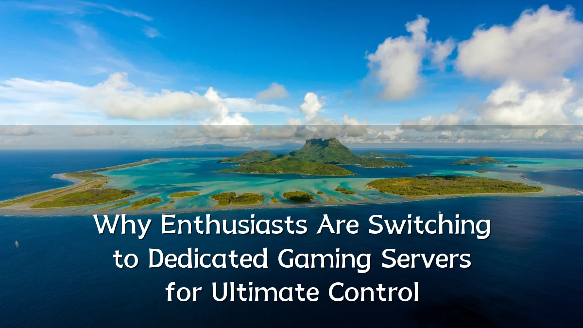 Why Enthusiasts Are Switching to Dedicated Gaming Servers for Ultimate Control