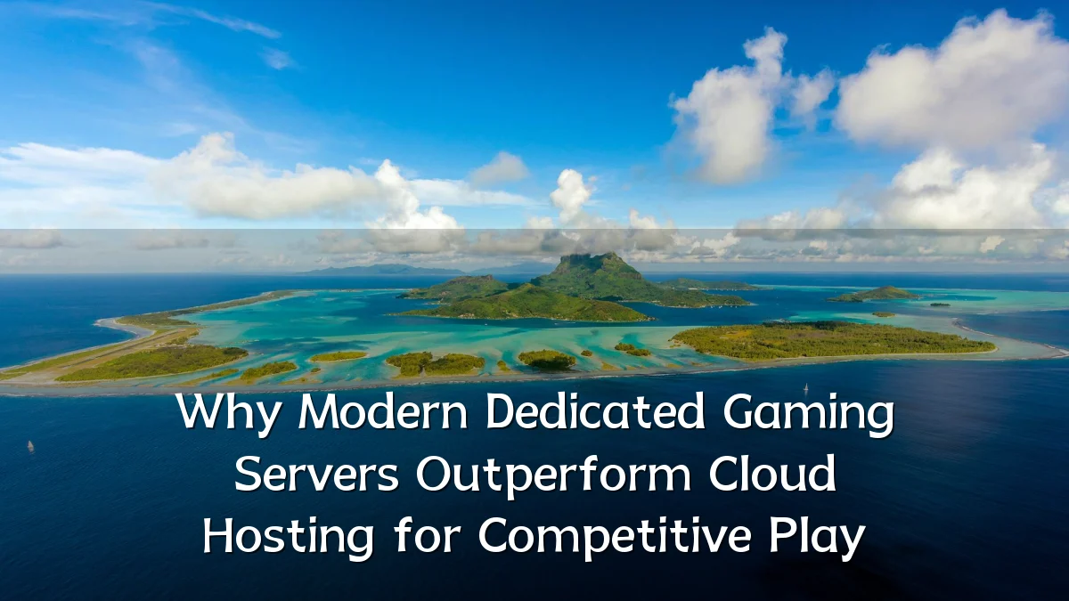 Why Modern Dedicated Gaming Servers Outperform Cloud Hosting for Competitive Play