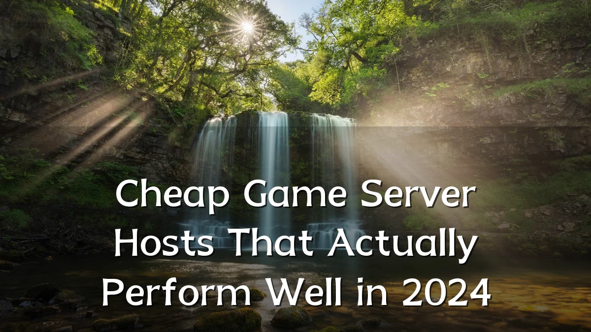 Cheap Game Server Hosts That Actually Perform Well in 2024