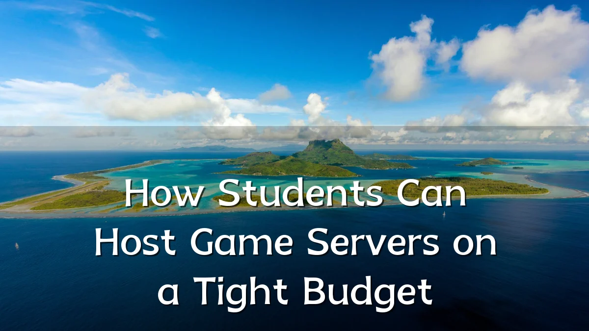 How Students Can Host Game Servers on a Tight Budget