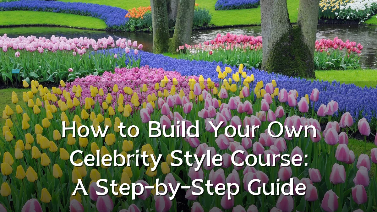How to Build Your Own Celebrity Style Course: A Step-by-Step Guide