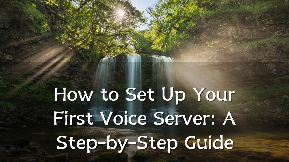 How to Set Up Your First Voice Server: A Step-by-Step Guide