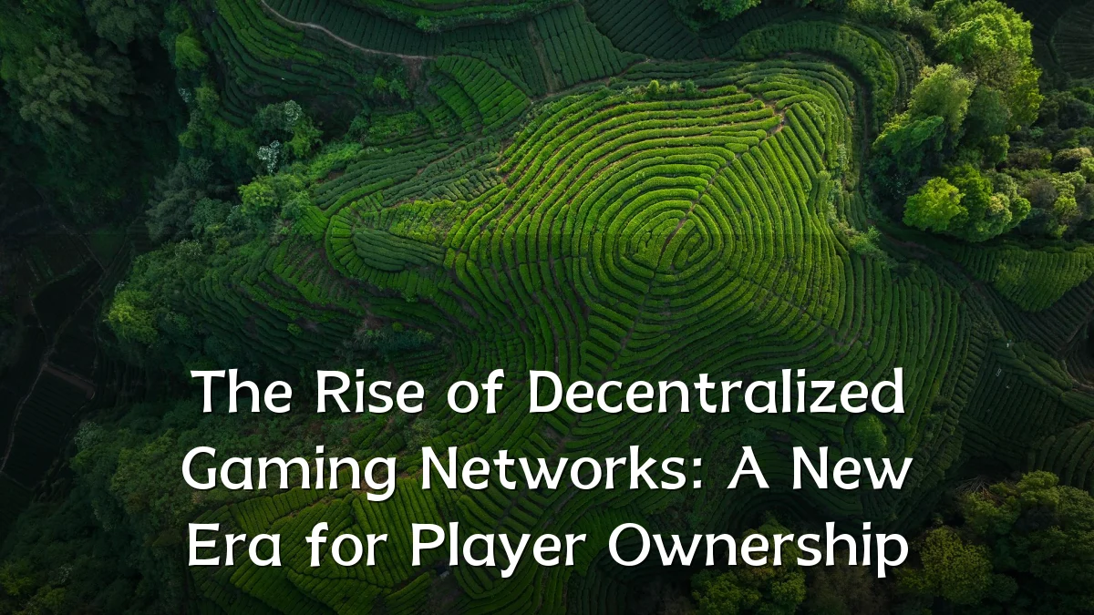 The Rise of Decentralized Gaming Networks: A New Era for Player Ownership