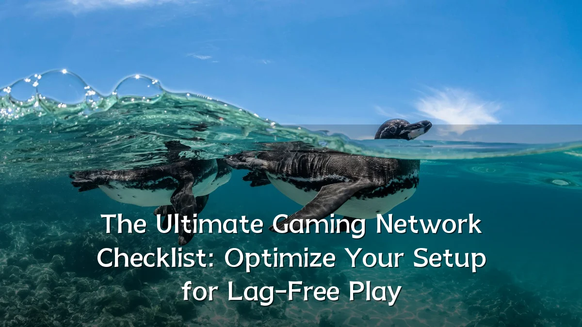 The Ultimate Gaming Network Checklist: Optimize Your Setup for Lag-Free Play