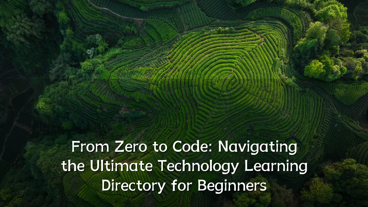 From Zero to Code: Navigating the Ultimate Technology Learning Directory for Beginners