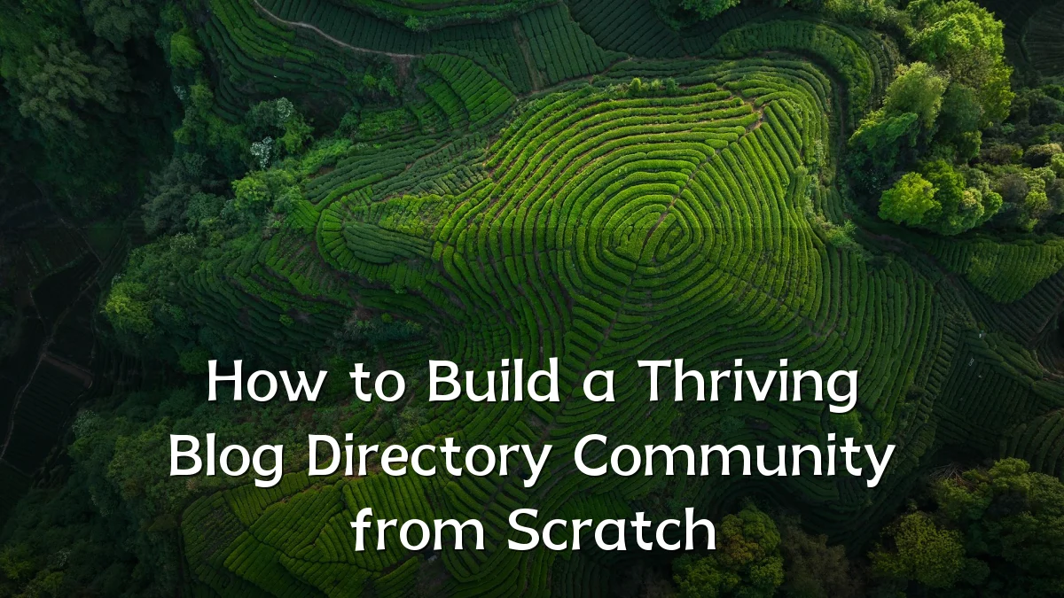How to Build a Thriving Blog Directory Community from Scratch